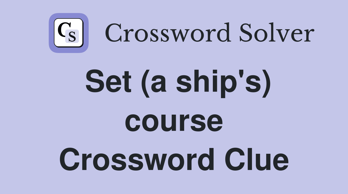 Set (a ship's) course Crossword Clue