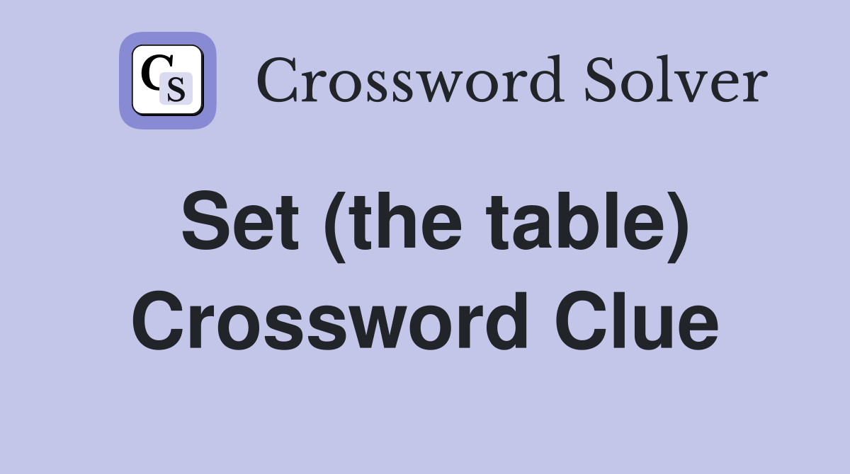 Set (the table) Crossword Clue