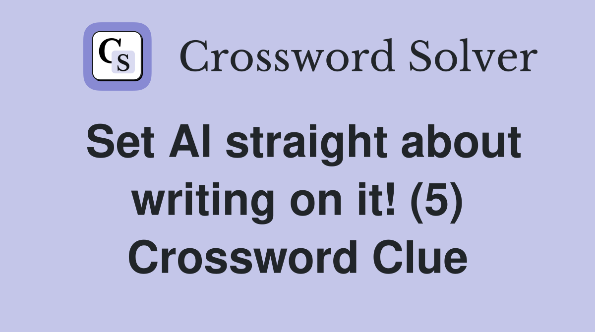 Set Al straight about writing on it! (5) Crossword Clue