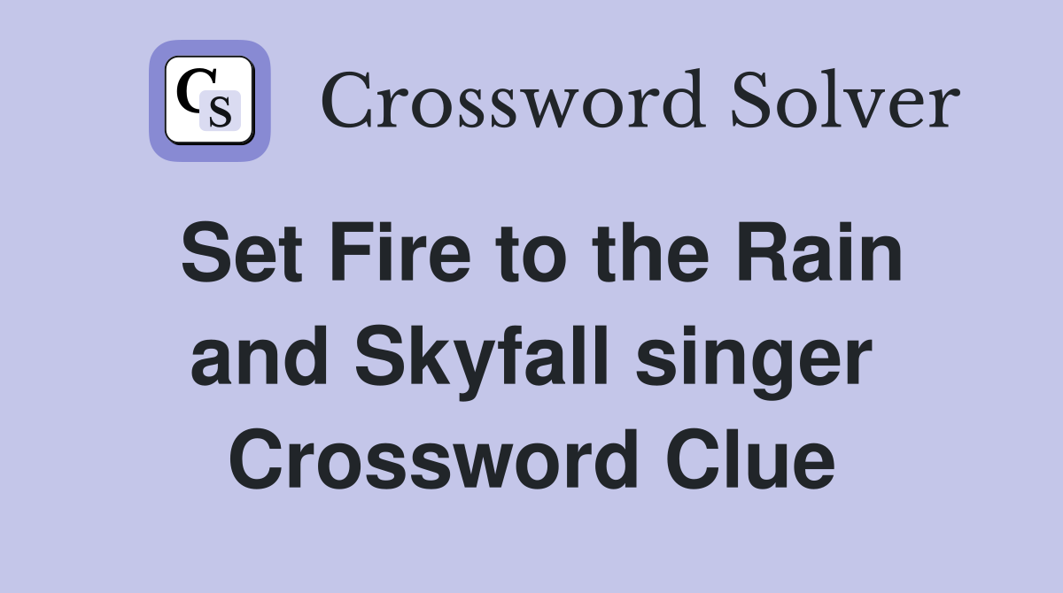 Set Fire to the Rain and Skyfall singer Crossword Clue