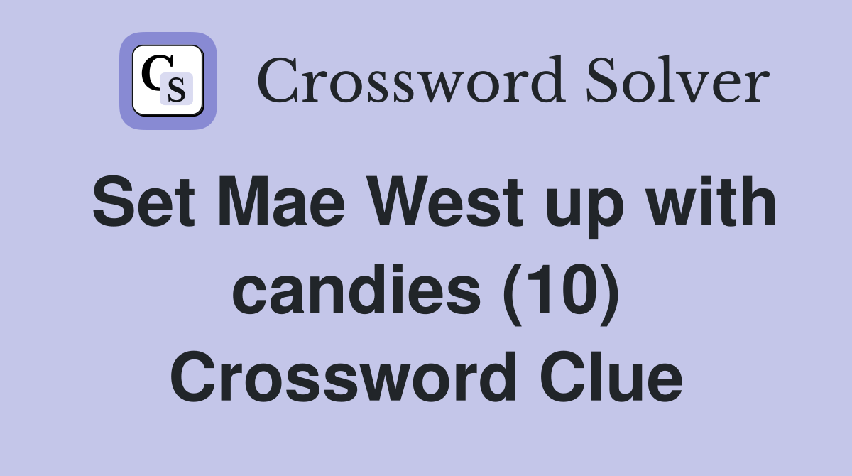 Set Mae West up with candies (10) Crossword Clue