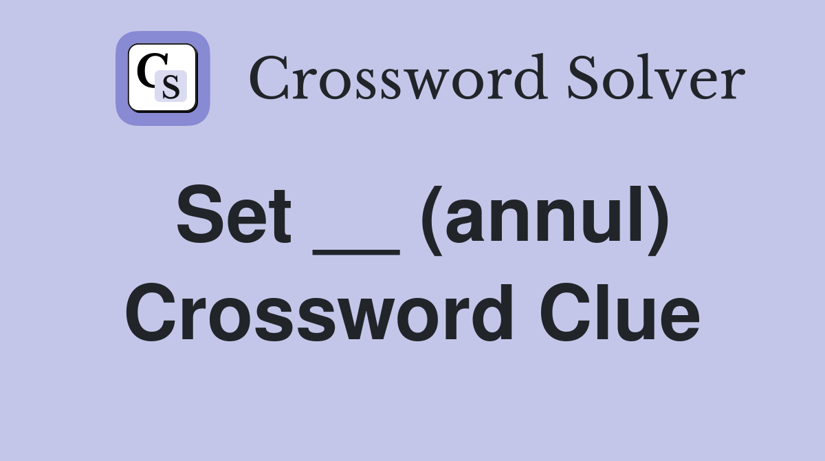 Set __ (annul) Crossword Clue