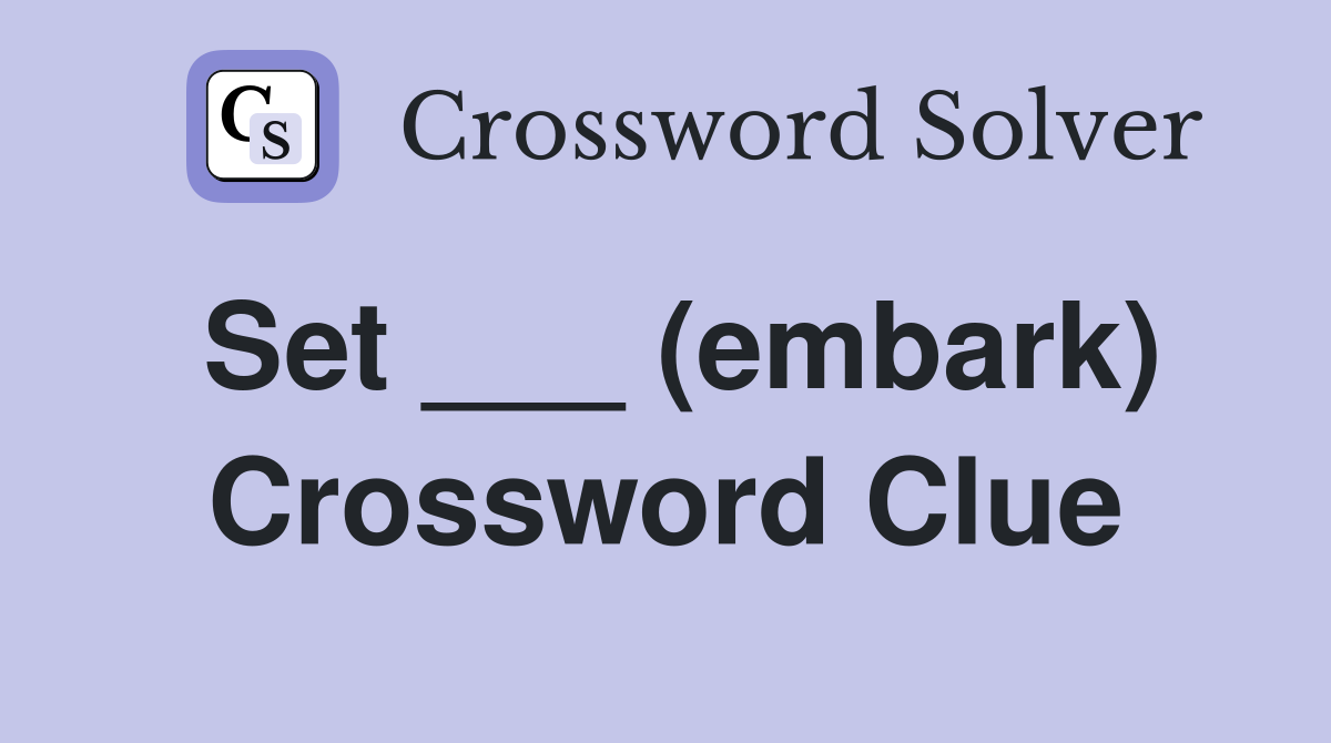 Set ___ (embark) Crossword Clue