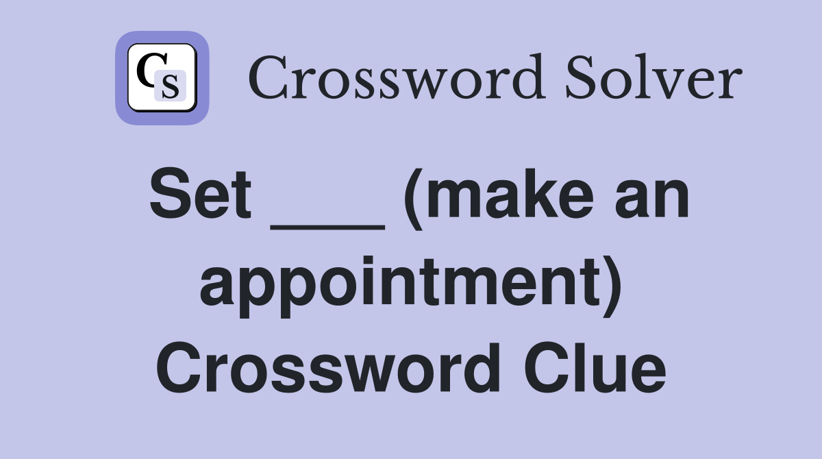 Set ___ (make an appointment) Crossword Clue