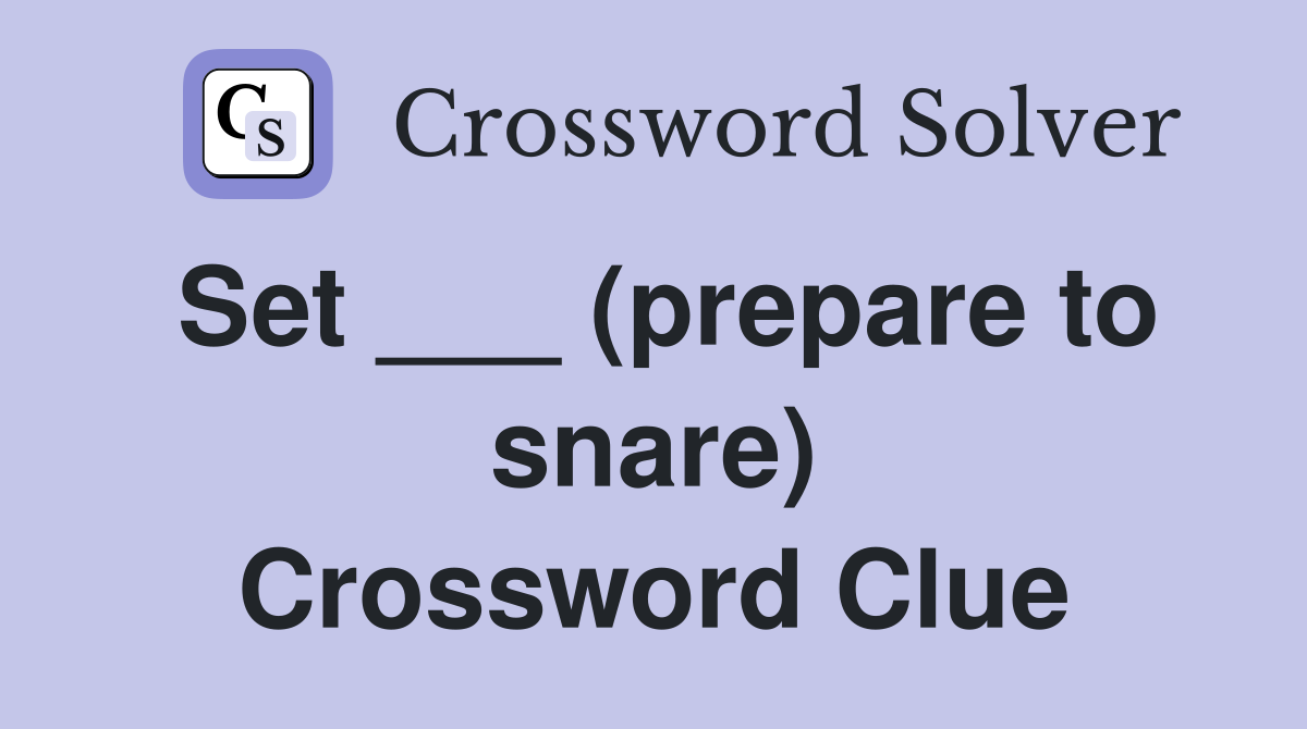 Set ___ (prepare to snare) Crossword Clue