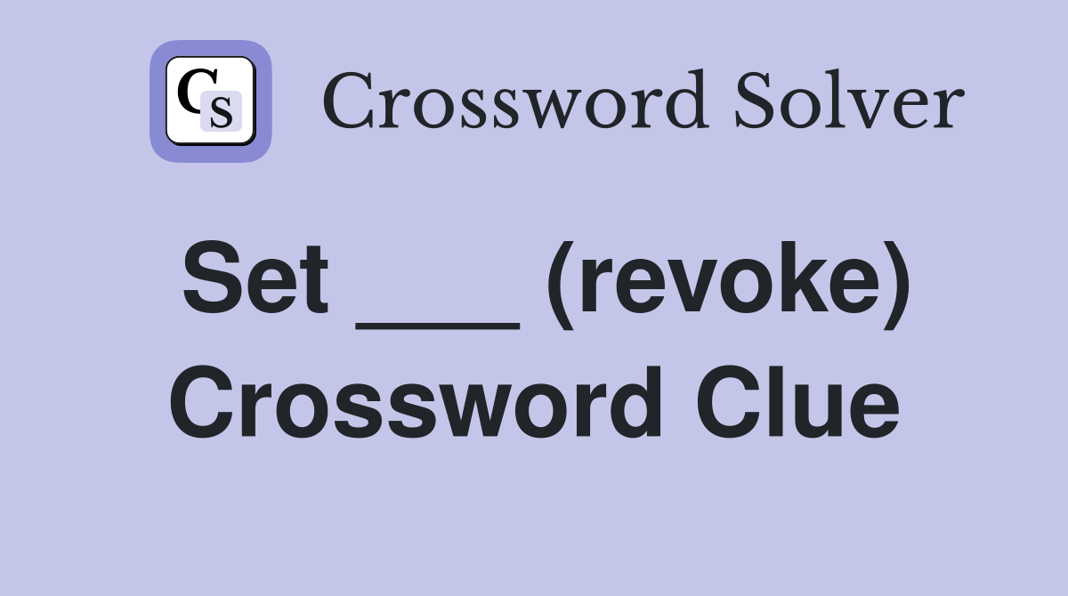 Set ___ (revoke) Crossword Clue