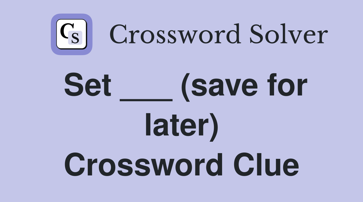 Set ___ (save for later) Crossword Clue