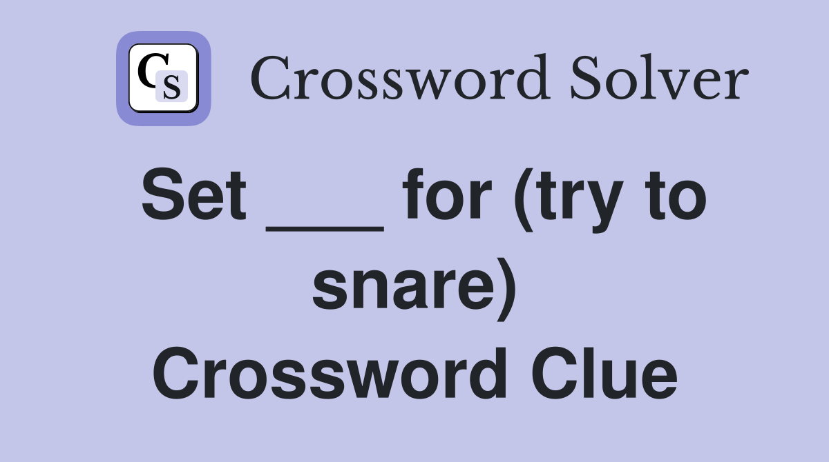 Set ___ for (try to snare) Crossword Clue