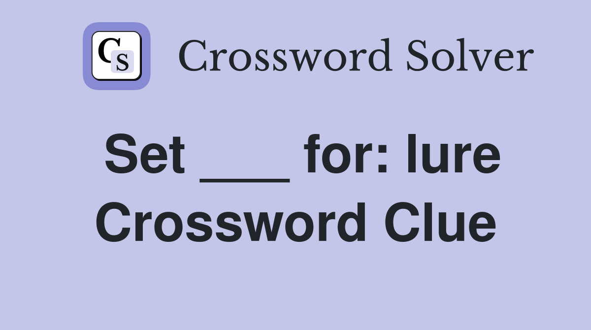 Set ___ for: lure Crossword Clue