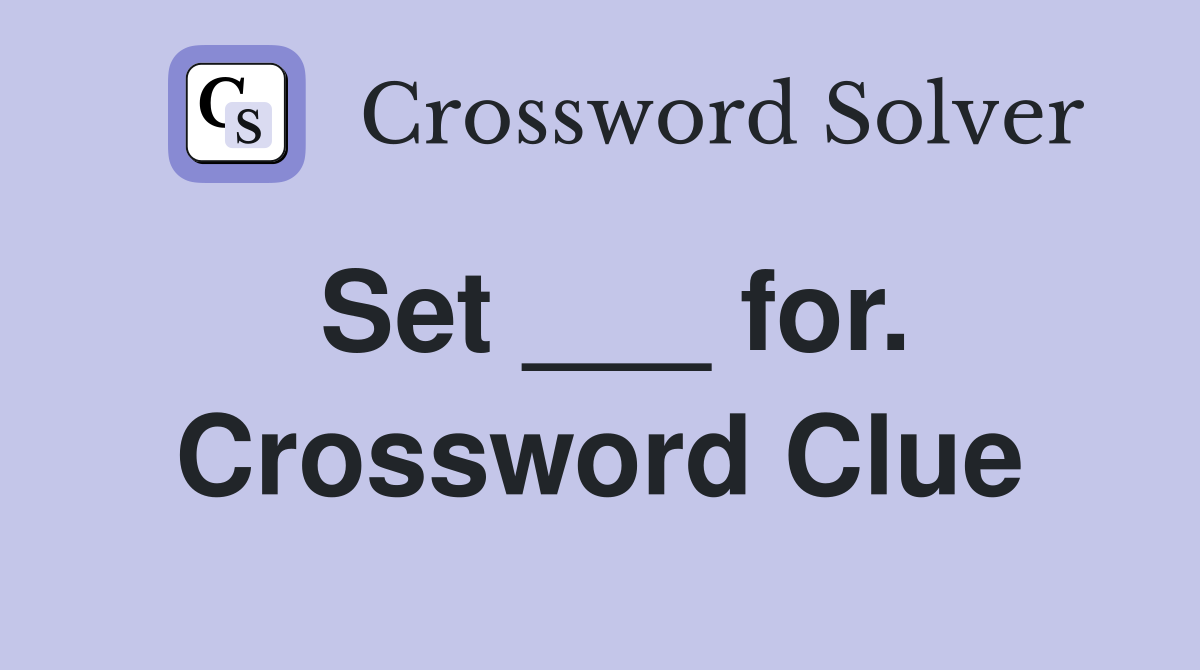Set ___ for. Crossword Clue