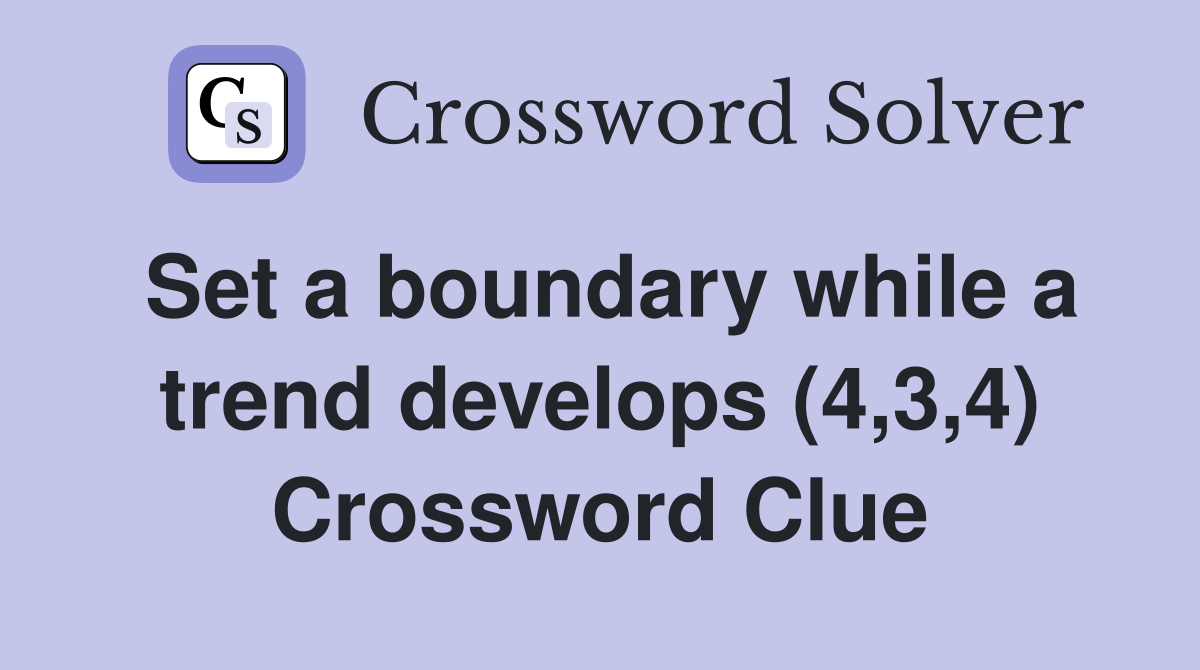 Set a boundary while a trend develops (4,3,4) Crossword Clue