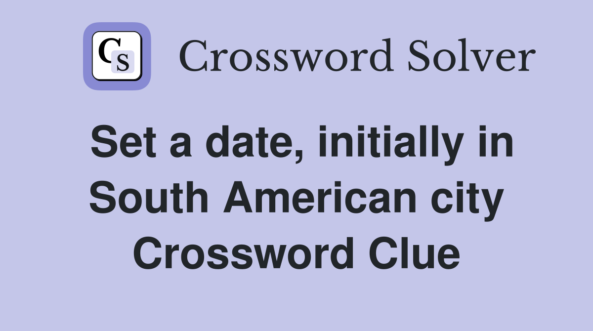 Set a date, initially in South American city Crossword Clue