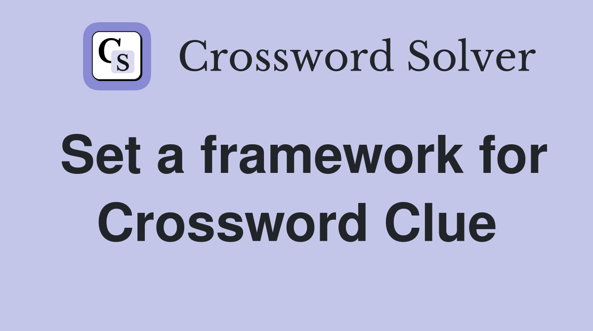 Set a framework for Crossword Clue