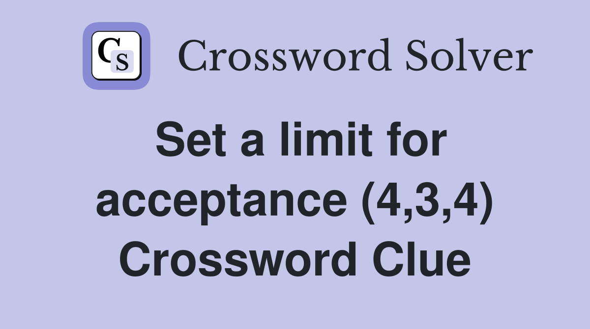 Set a limit for acceptance (4,3,4) Crossword Clue