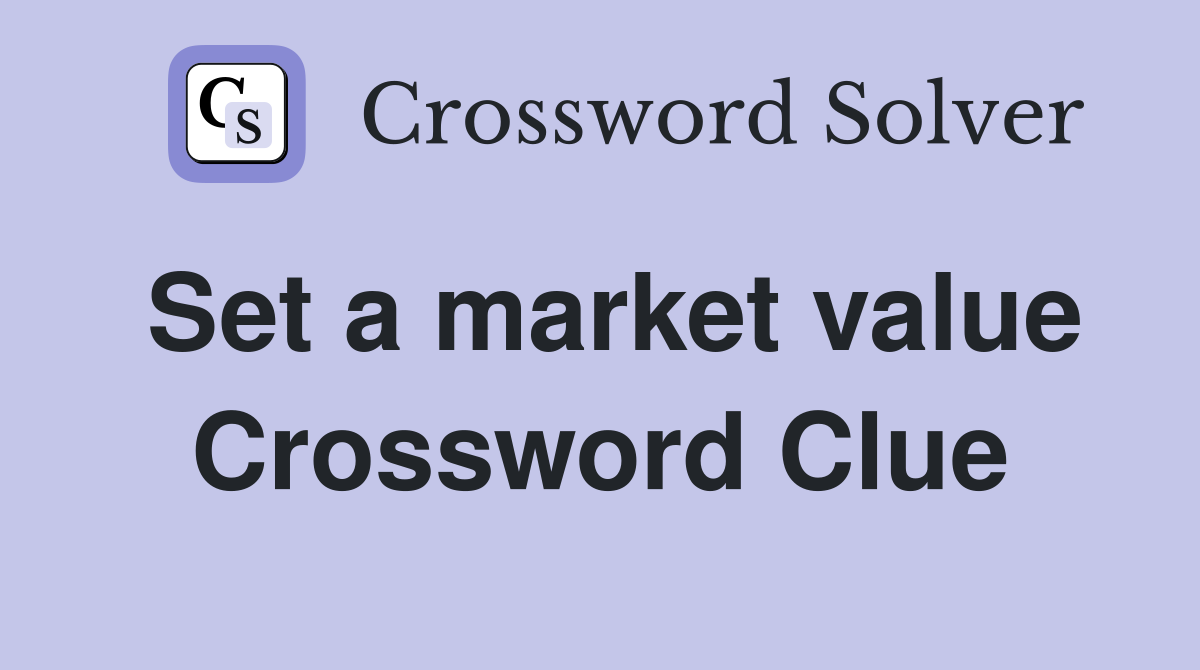 Set a market value Crossword Clue
