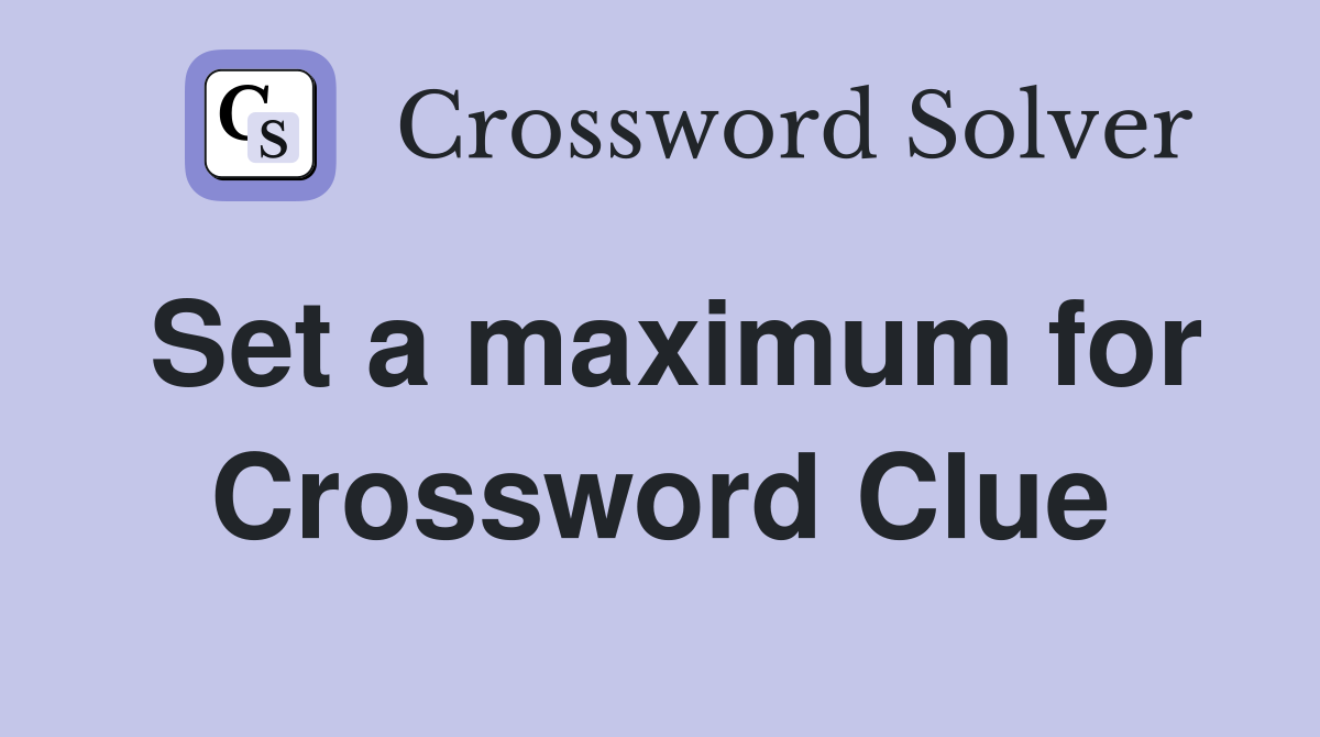 Set a maximum for Crossword Clue