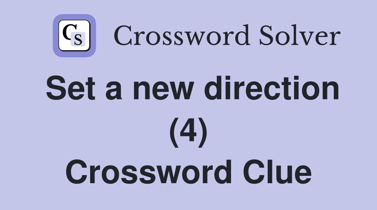 Set a new direction (4) Crossword Clue