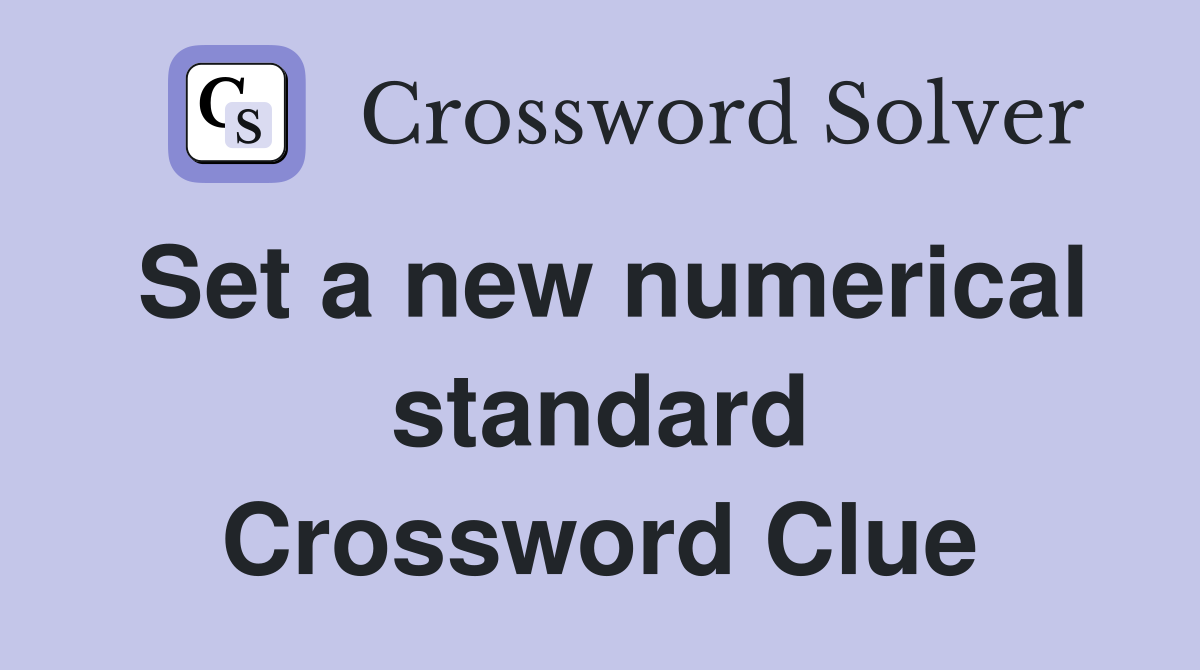 Set a new numerical standard Crossword Clue