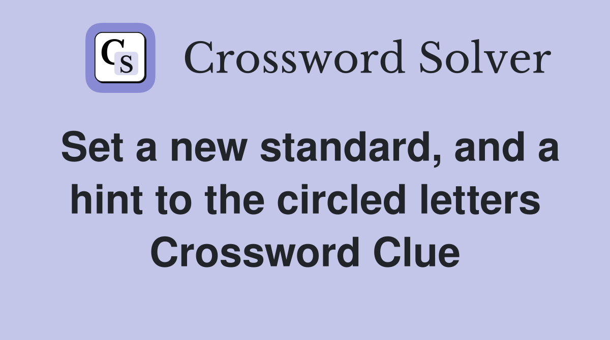 Set a new standard, and a hint to the circled letters Crossword Clue