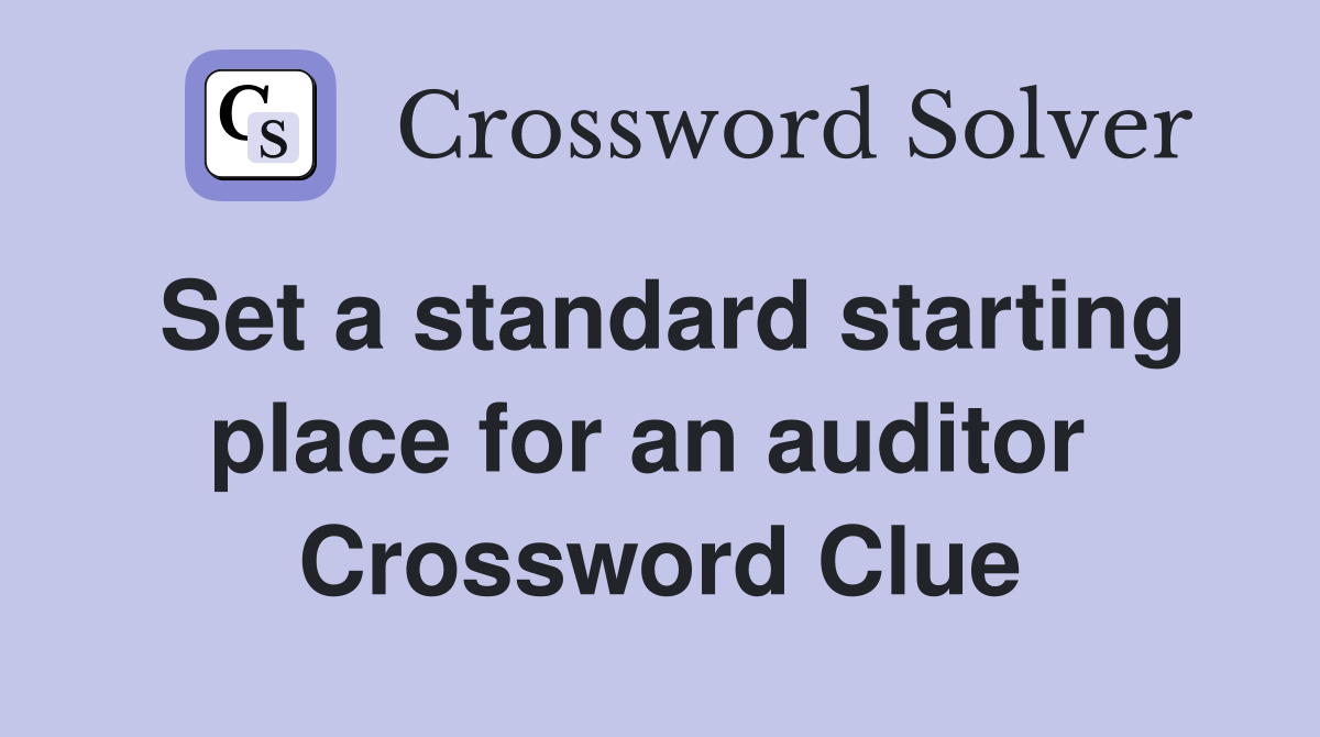 Set a standard starting place for an auditor  Crossword Clue