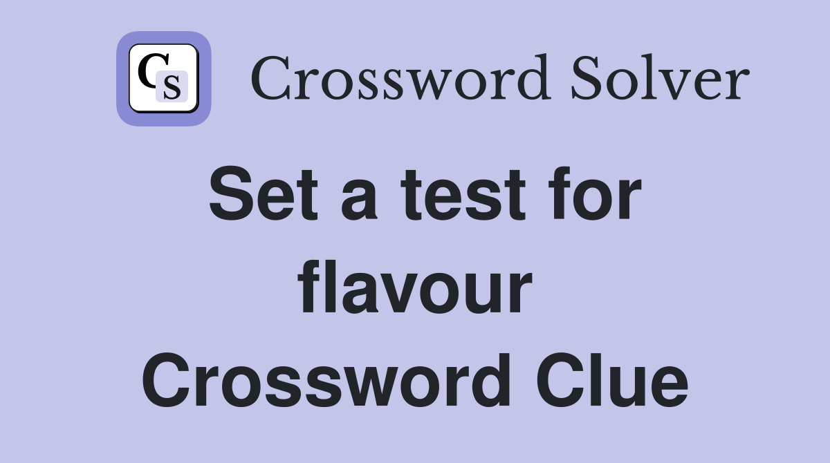 Set a test for flavour Crossword Clue