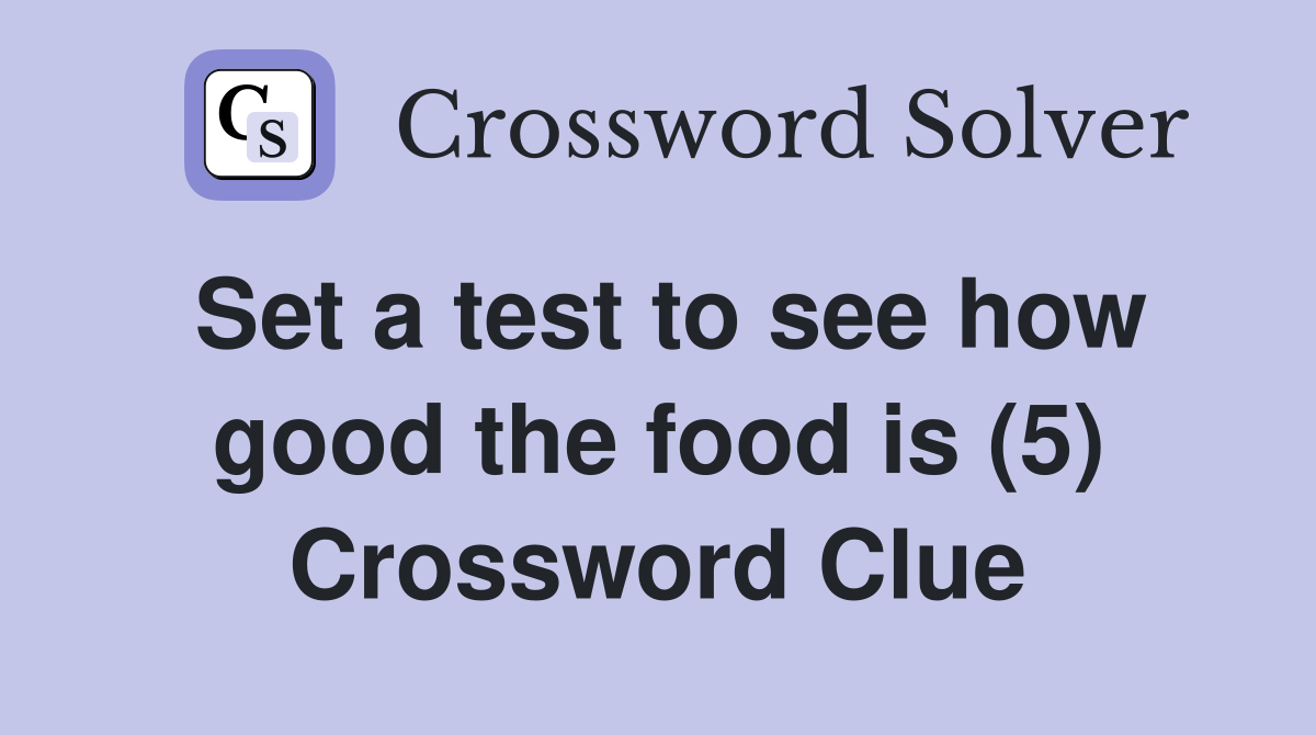 Set a test to see how good the food is (5) Crossword Clue