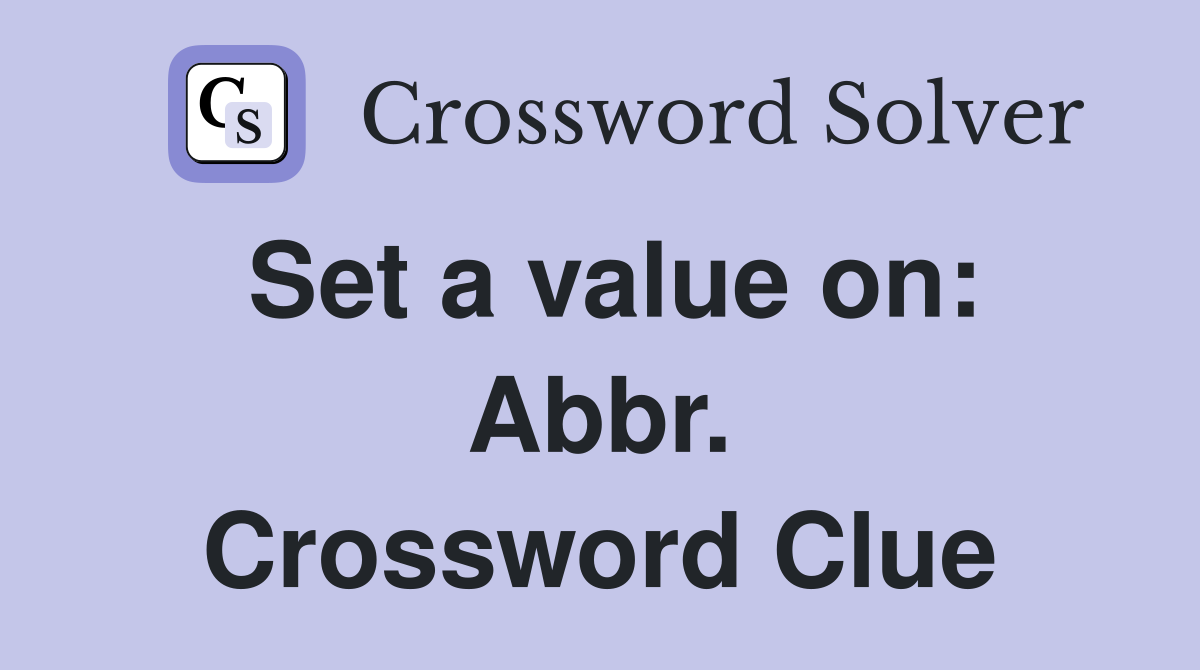 Set a value on: Abbr. Crossword Clue