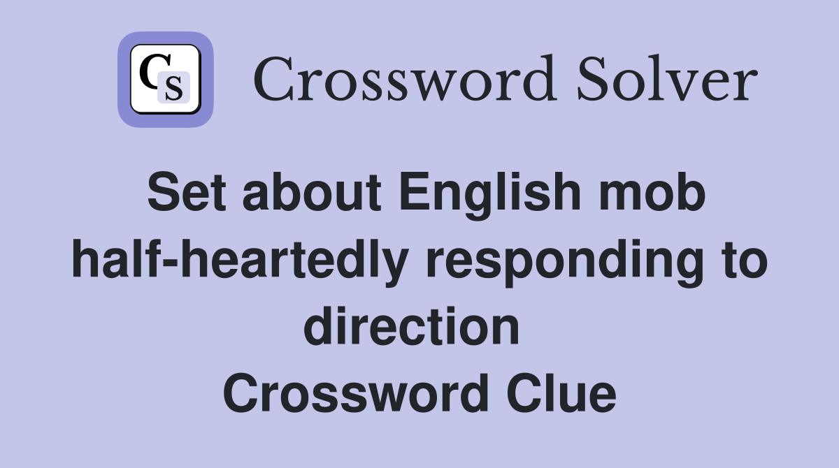 Set about English mob half-heartedly responding to direction  Crossword Clue