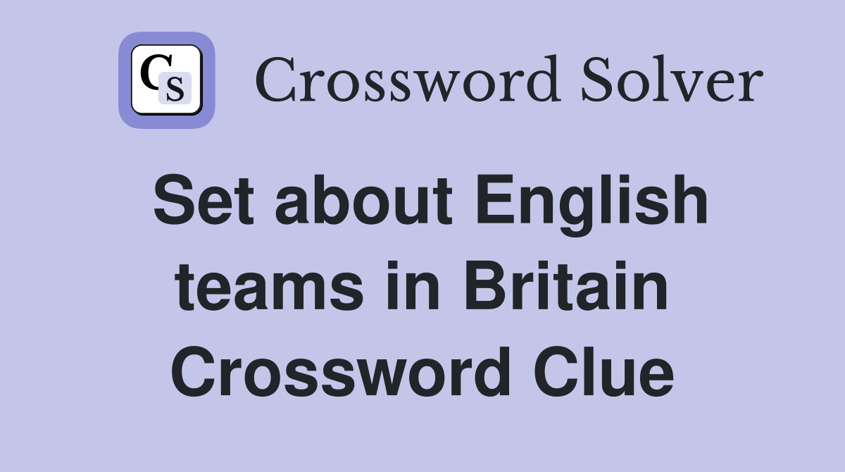 Set about English teams in Britain Crossword Clue