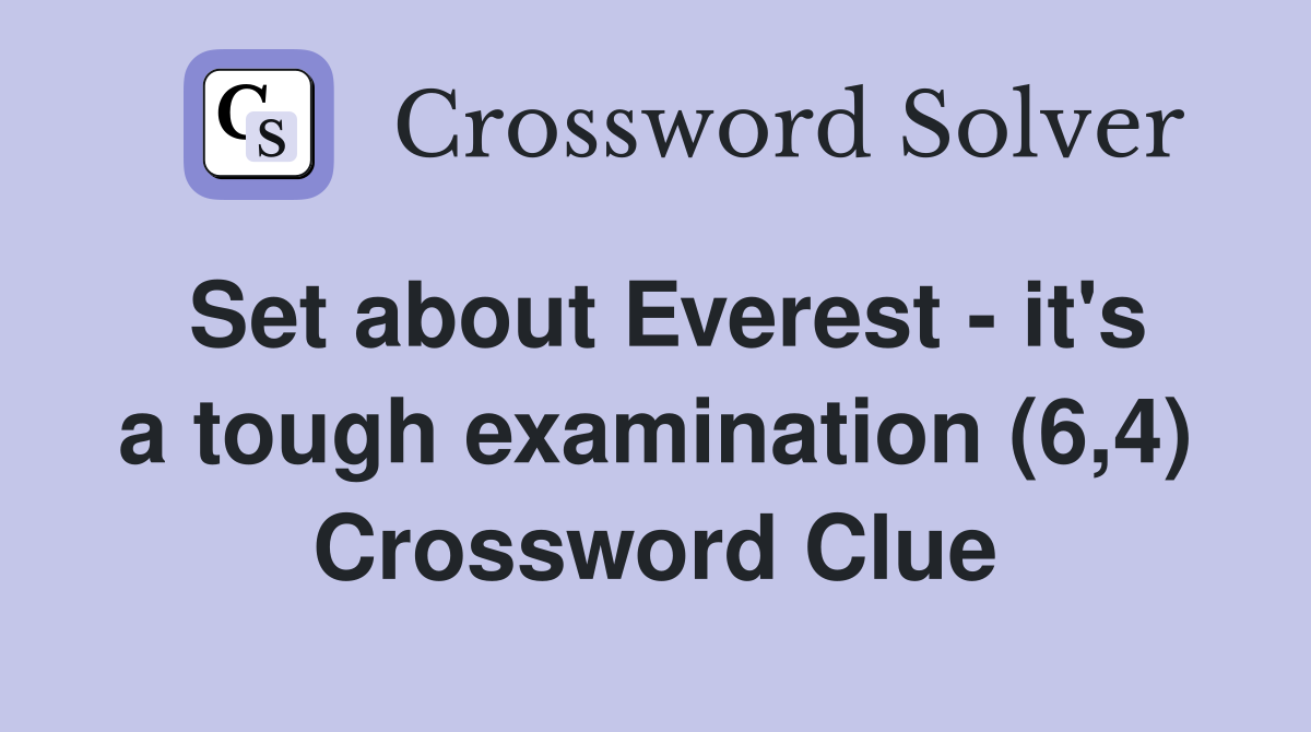 Set about Everest - it's a tough examination (6,4) Crossword Clue