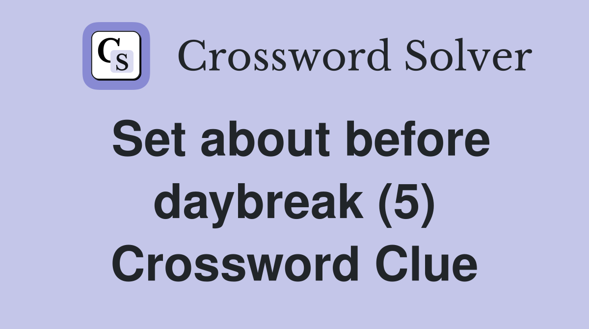 Set about before daybreak (5) Crossword Clue