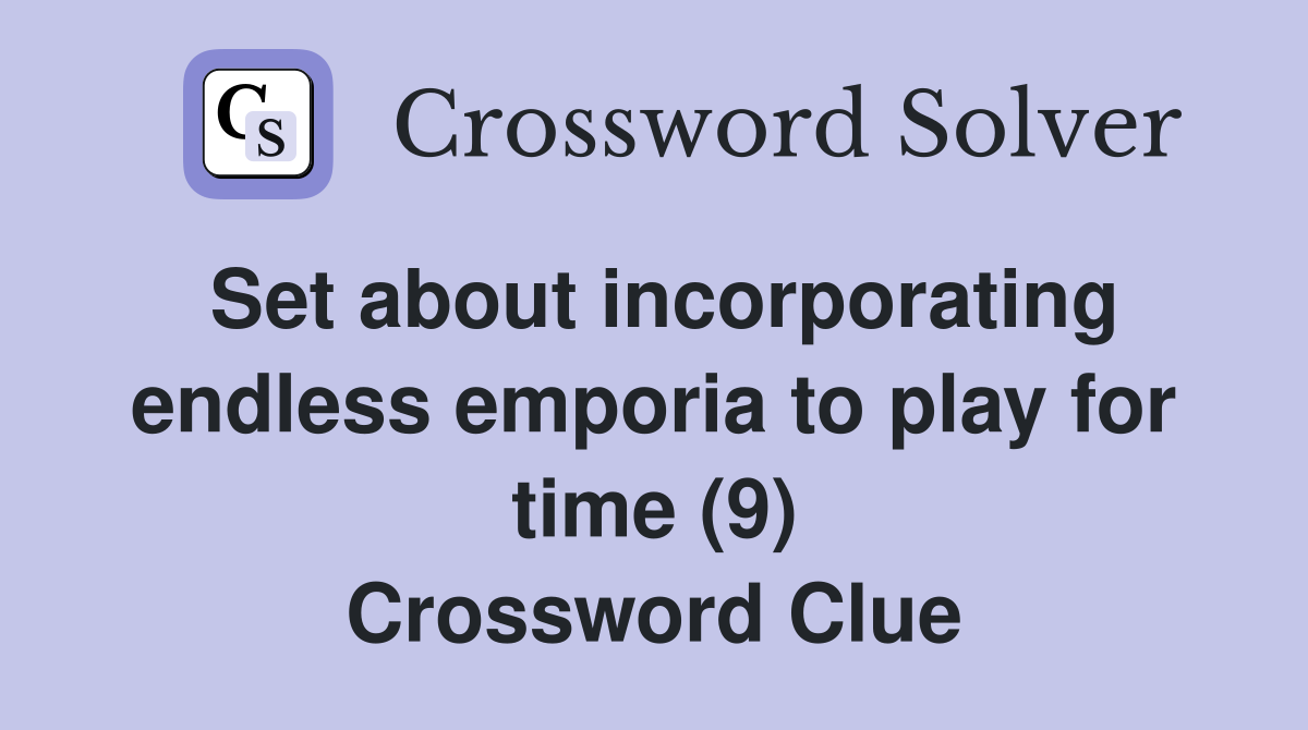 Set about incorporating endless emporia to play for time (9) Crossword Clue