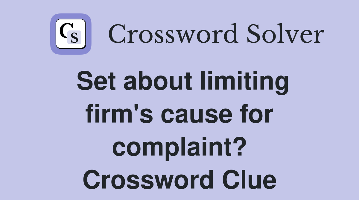 Set about limiting firm's cause for complaint? Crossword Clue