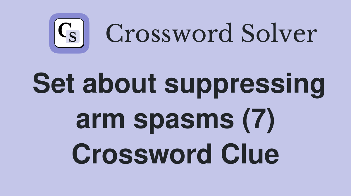 Set about suppressing arm spasms (7) Crossword Clue