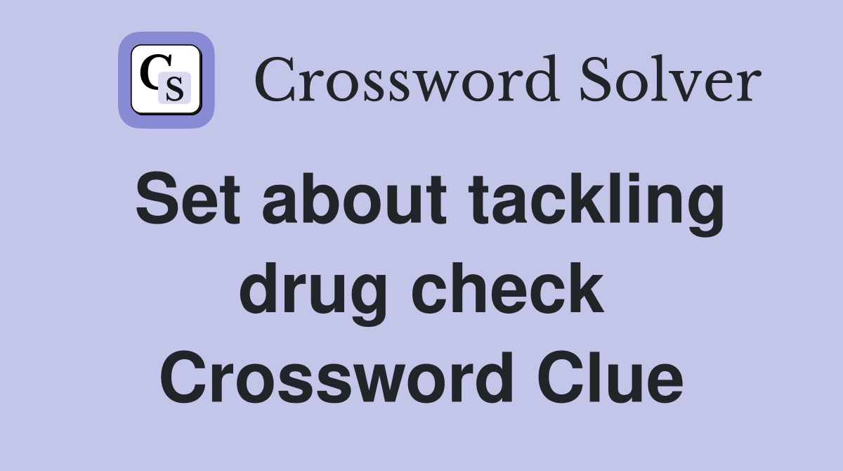 Set about tackling drug check Crossword Clue