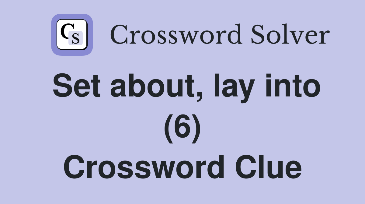 Set about, lay into (6) Crossword Clue