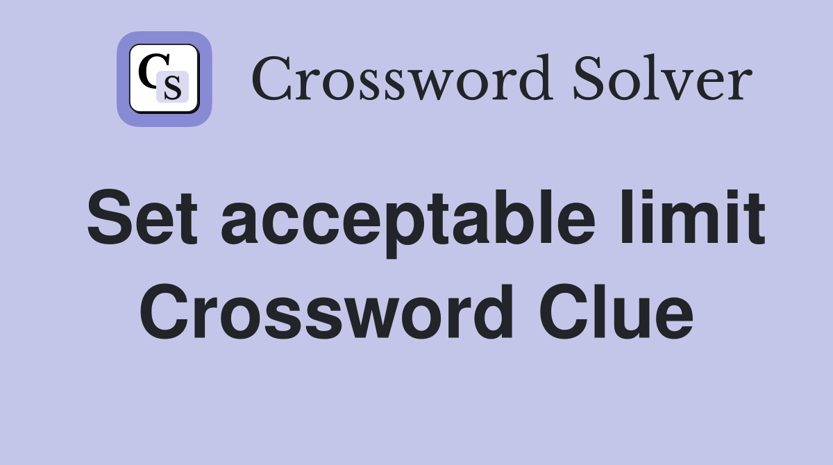 Set acceptable limit Crossword Clue