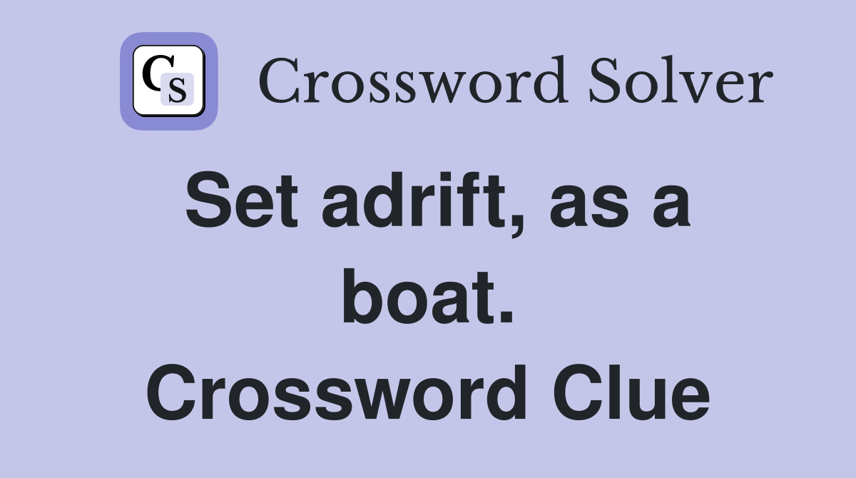 Set adrift, as a boat. Crossword Clue