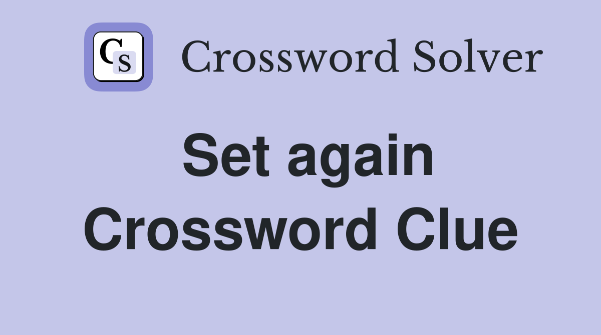 Set again Crossword Clue
