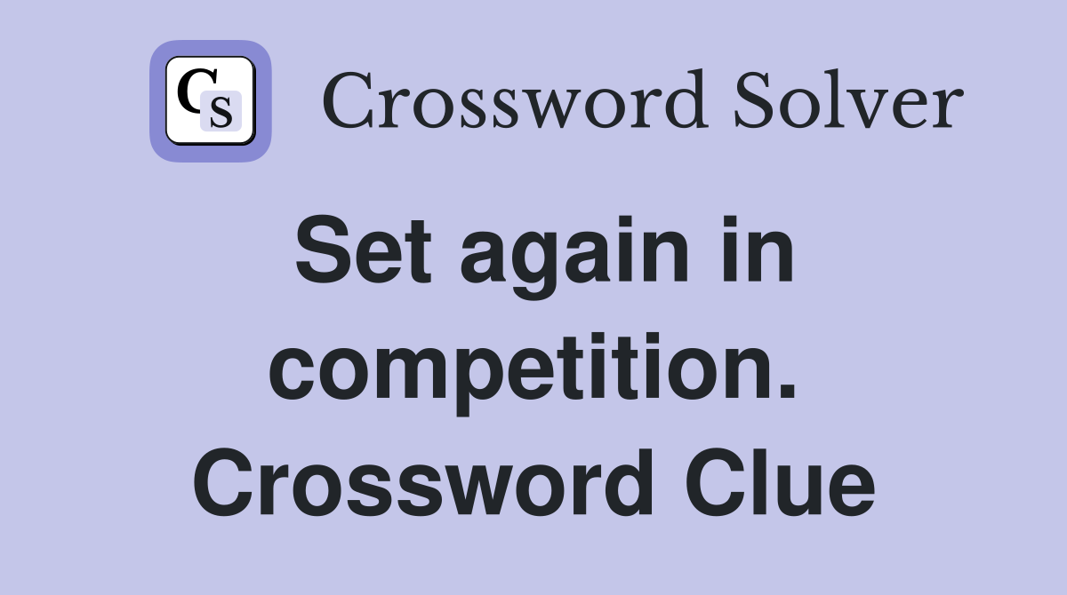Set again in competition. Crossword Clue