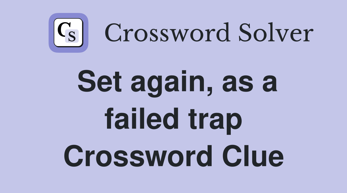 Set again, as a failed trap Crossword Clue