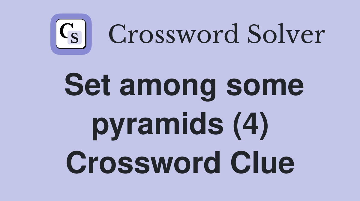 Set among some pyramids (4) Crossword Clue