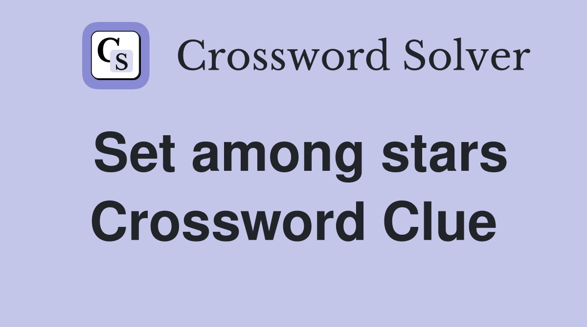 Set among stars Crossword Clue