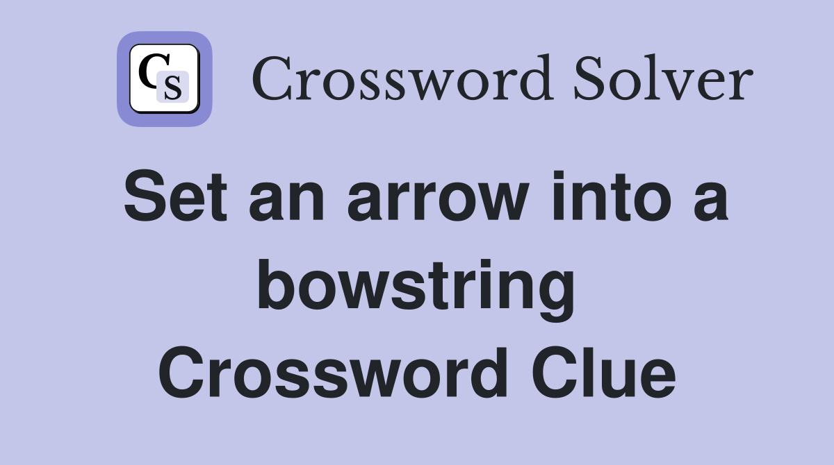 Set an arrow into a bowstring Crossword Clue