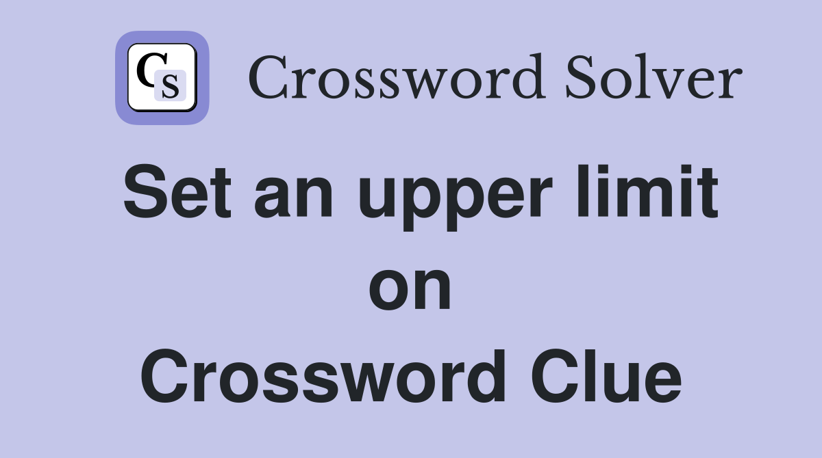 Set an upper limit on Crossword Clue