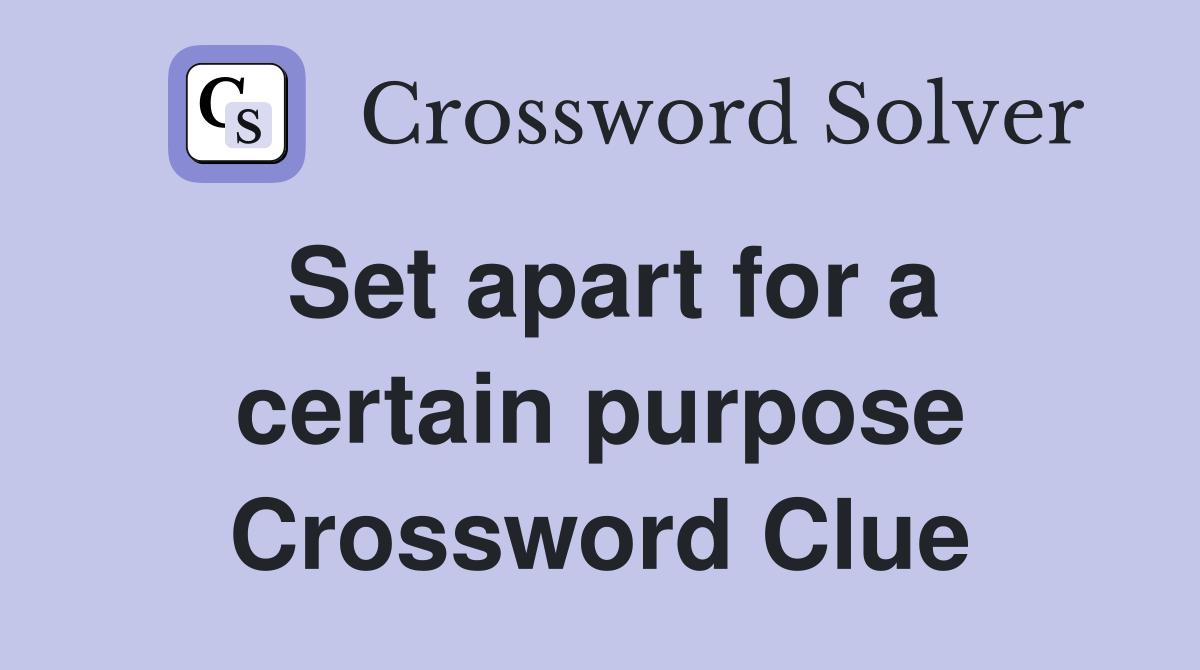 Set apart for a certain purpose Crossword Clue