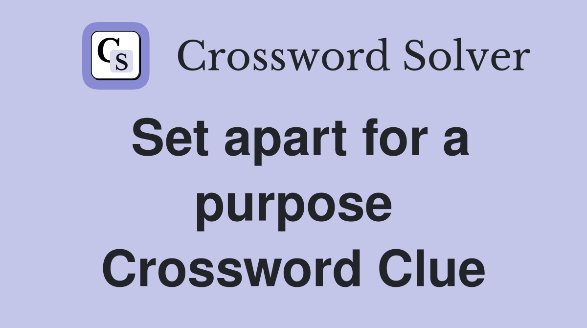 Set apart for a purpose Crossword Clue