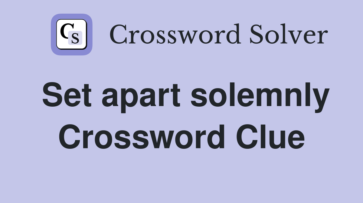 Set apart solemnly Crossword Clue