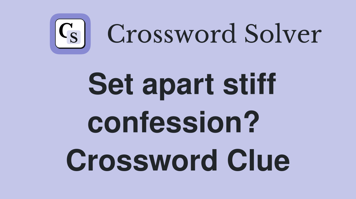 Set apart stiff confession?  Crossword Clue