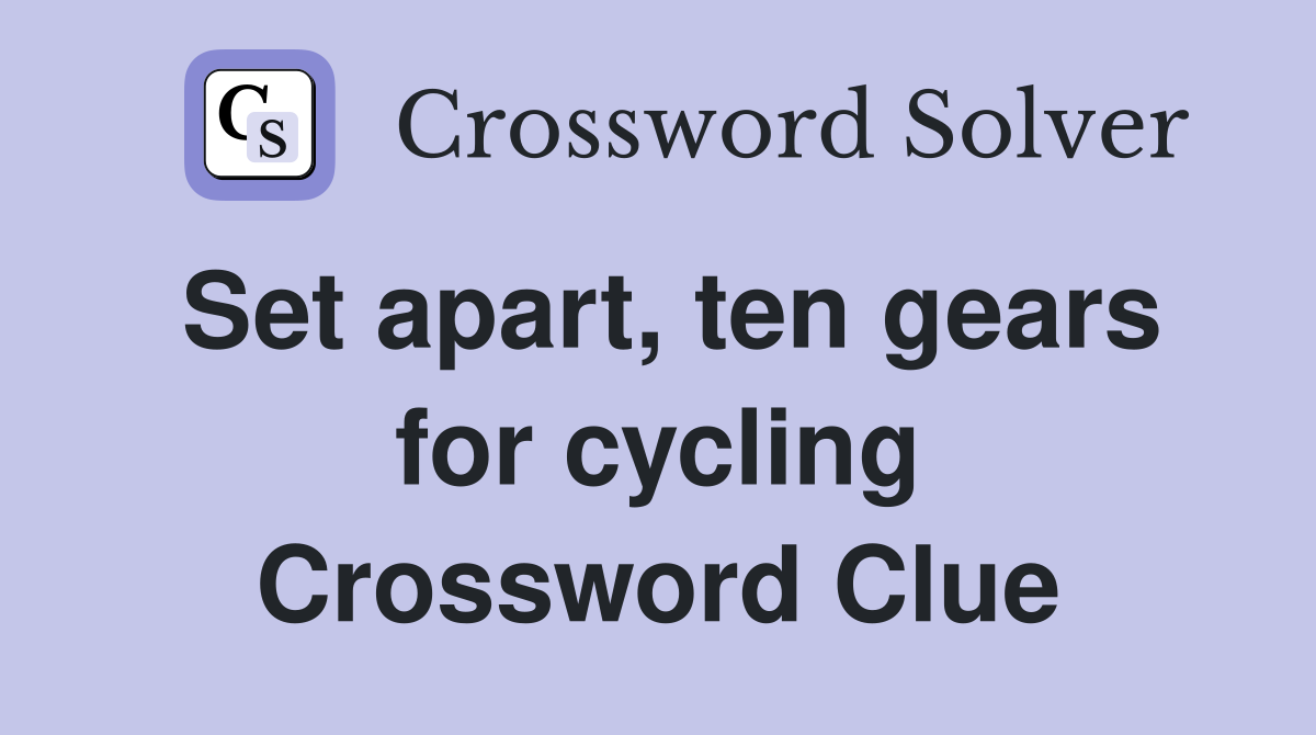 Set apart, ten gears for cycling Crossword Clue